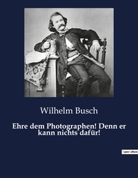 Ehre dem Photographen! Denn er kann nichts dafür!