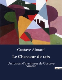 LE CHASSEUR DE RATS - UN ROMAN D'AVENTURES DE GUSTAVE AIMARD