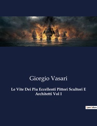 Le Vite Dei Piu Eccellenti Pittori Scultori E Architetti Vol I