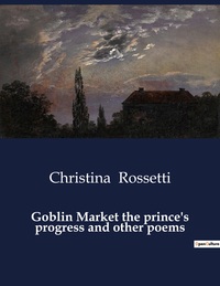 Goblin Market the prince's progress and other poems