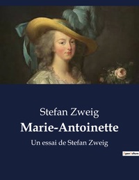 MARIE-ANTOINETTE - UN ESSAI DE STEFAN ZWEIG