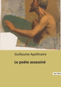 LE POETE ASSASSINE - UN RECUEIL DE CONTES DE GUILLAUME APOLLINAIRE