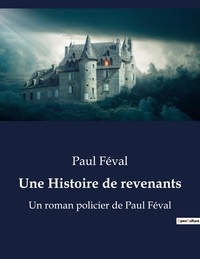 UNE HISTOIRE DE REVENANTS - UN ROMAN POLICIER DE PAUL FEVAL