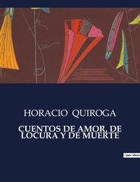 CUENTOS DE AMOR, DE LOCURA Y DE MUERTE