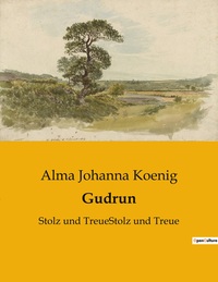 GUDRUN - STOLZ UND TREUESTOLZ UND TREUE