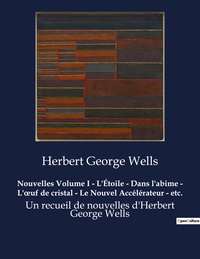 Nouvelles Volume I - L'Étoile - Dans l'abime - L'oeuf de cristal - Le Nouvel Accélérateur - etc.