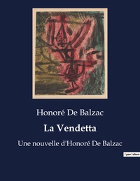 LA VENDETTA - UNE NOUVELLE D'HONORE DE BALZAC