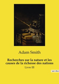 Recherches sur la nature et les causes de la richesse des nations