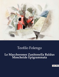 Le Maccheronee Zanitonella Baldus Moscheide Epigrammata