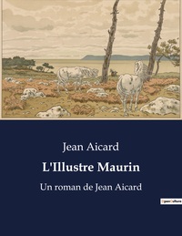 L'ILLUSTRE MAURIN - UN ROMAN DE JEAN AICARD