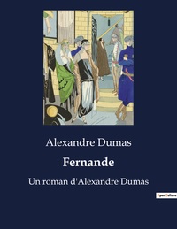 FERNANDE - UN ROMAN D'ALEXANDRE DUMAS