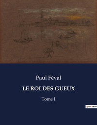 LE ROI DES GUEUX - TOME I