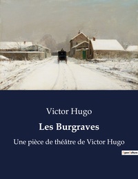 LES BURGRAVES - UNE PIECE DE THEATRE DE VICTOR HUGO