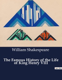 The Famous History of the Life of King Henry VIII