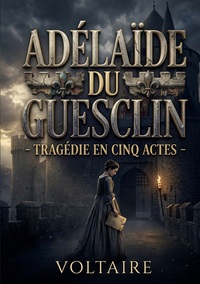 Adélaïde du Guesclin - Tragédie en cinq actes