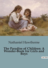 The Paradise of Children: A Wonder-Book for Girls and Boys