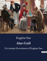 ATAR-GULL - UN ROMAN D'AVENTURES D'EUGENE SUE