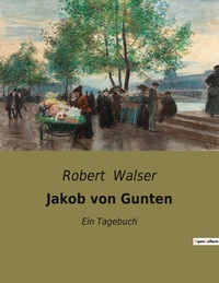 JAKOB VON GUNTEN - EIN TAGEBUCH