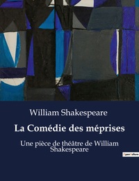 LA COMEDIE DES MEPRISES - UNE PIECE DE THEATRE DE WILLIAM SHAKESPEARE