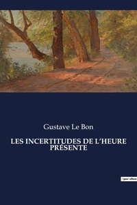 LES INCERTITUDES DE L'HEURE PRÉSENTE