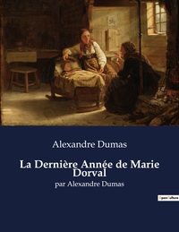 LA DERNIERE ANNEE DE MARIE DORVAL - PAR ALEXANDRE DUMAS