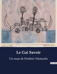 LE GAI SAVOIR - UN ESSAI DE FREDERIC NIETZSCHE