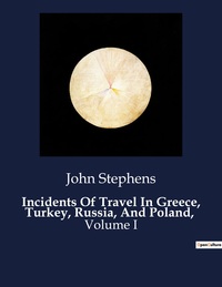 Incidents Of Travel In Greece, Turkey, Russia, And Poland,