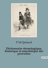 Dictionnaire étymologique, historique et anecdotique des proverbes