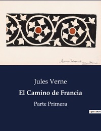 EL CAMINO DE FRANCIA - PARTE PRIMERA
