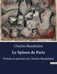 LE SPLEEN DE PARIS - POESIES ET POEMES DE CHARLES BAUDELAIRE