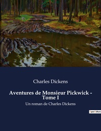 AVENTURES DE MONSIEUR PICKWICK - TOME I - UN ROMAN DE CHARLES DICKENS