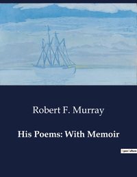 His Poems: With Memoir