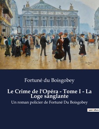 Le Crime de l'Opéra - Tome I - La Loge sanglante