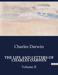 THE LIFE AND LETTERS OF CHARLES DARWIN