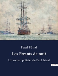 LES ERRANTS DE NUIT - UN ROMAN POLICIER DE PAUL FEVAL