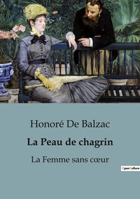 LA PEAU DE CHAGRIN - LA FEMME SANS COEUR