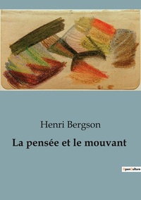 La pensée et le mouvant