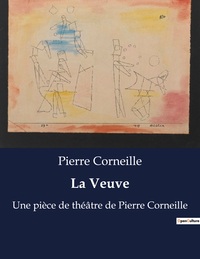 LA VEUVE - UNE PIECE DE THEATRE DE PIERRE CORNEILLE