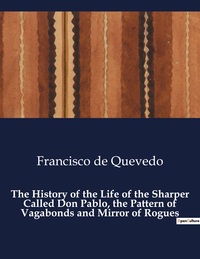 The History of the Life of the Sharper Called Don Pablo, the Pattern of Vagabonds and Mirror of Rogues