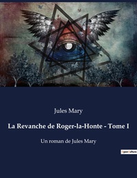 La Revanche de Roger-la-Honte - Tome I