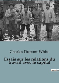 Essais sur les relations du travail avec le capital