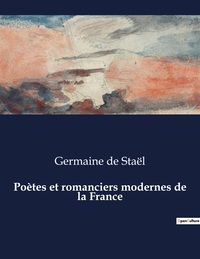 Poètes et romanciers modernes de la France