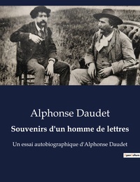 SOUVENIRS D'UN HOMME DE LETTRES - UN ESSAI AUTOBIOGRAPHIQUE D'ALPHONSE DAUDET