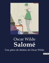 SALOME - UNE PIECE DE THEATRE DE OSCAR WILDE