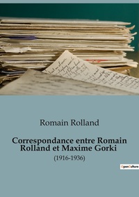 Correspondance entre Romain Rolland et Maxime Gorki