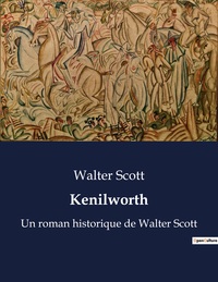 KENILWORTH - UN ROMAN HISTORIQUE DE WALTER SCOTT