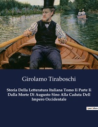 Storia Della Letteratura Italiana Tomo Ii Parte Ii Dalla Morte Di Augusto Sino Alla Caduta Dell Impero Occidentale