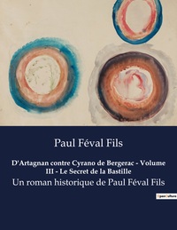 D'Artagnan contre Cyrano de Bergerac - Volume III - Le Secret de la Bastille