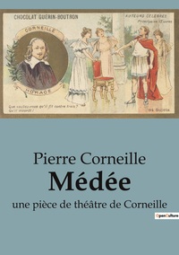 MEDEE - UNE PIECE DE THEATRE DE CORNEILLE