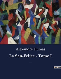 LA SAN-FELICE - TOME I - UN ROMAN HISTORIQUE D'ALEXANDRE DUMAS
